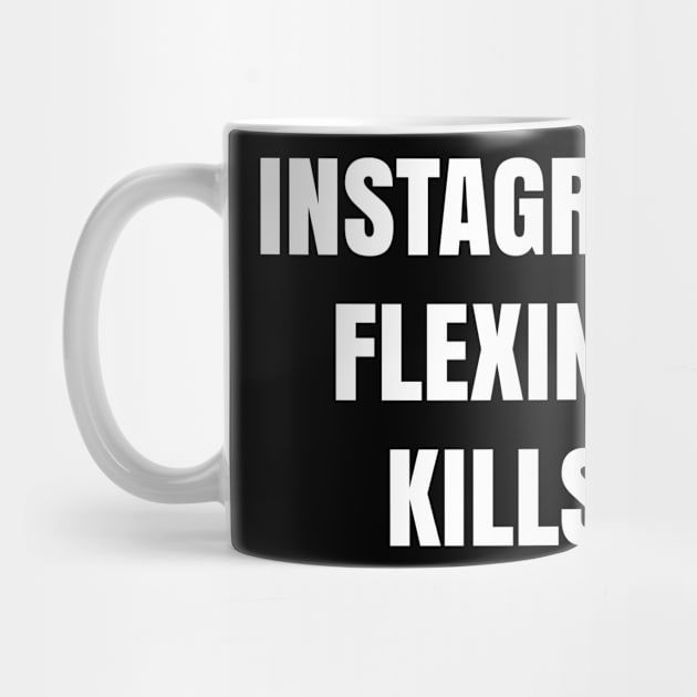 Instagram flexing kills by TsumakiStore